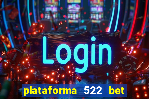 plataforma 522 bet 茅 confi谩vel